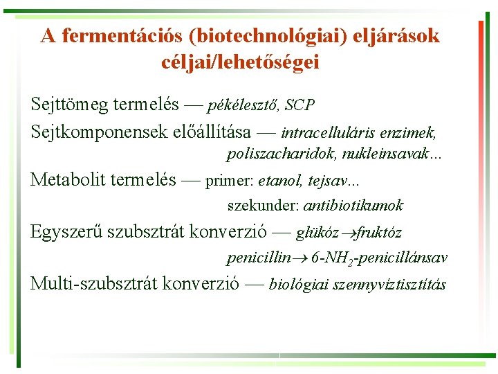 A fermentációs (biotechnológiai) eljárások céljai/lehetőségei Sejttömeg termelés — pékélesztő, SCP Sejtkomponensek előállítása — intracelluláris