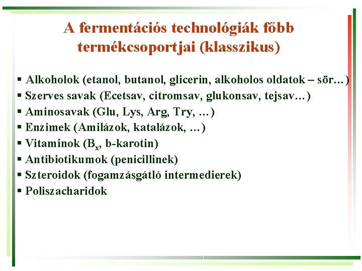 A fermentációs technológiák főbb termékcsoportjai (klasszikus) § Alkoholok (etanol, butanol, glicerin, alkoholos oldatok –