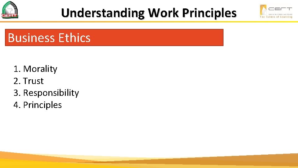 Understanding Work Principles Business Ethics 1. Morality 2. Trust 3. Responsibility 4. Principles 