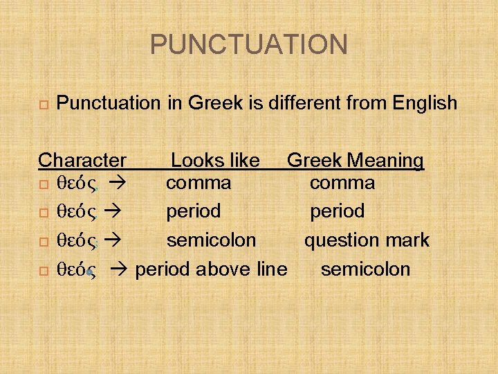 PUNCTUATION Punctuation in Greek is different from English Character Looks like Greek Meaning θεός,