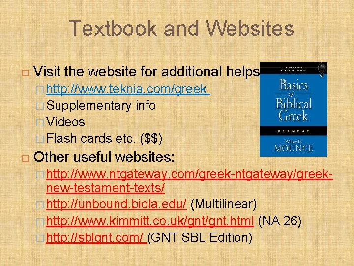 Textbook and Websites Visit the website for additional helps � http: //www. teknia. com/greek