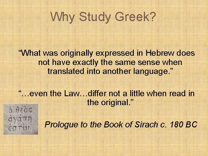 Why Study Greek? “What was originally expressed in Hebrew does not have exactly the