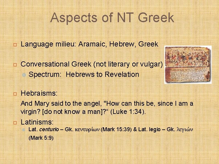 Aspects of NT Greek Language milieu: Aramaic, Hebrew, Greek Conversational Greek (not literary or