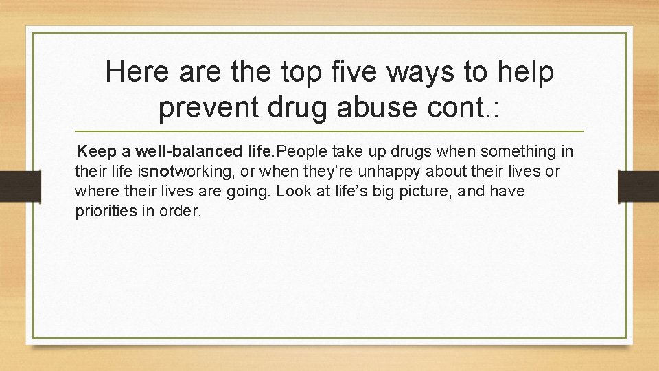 Here are the top five ways to help prevent drug abuse cont. : Keep