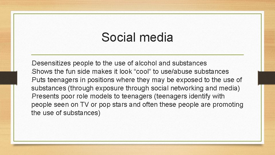 Social media Desensitizes people to the use of alcohol and substances Shows the fun