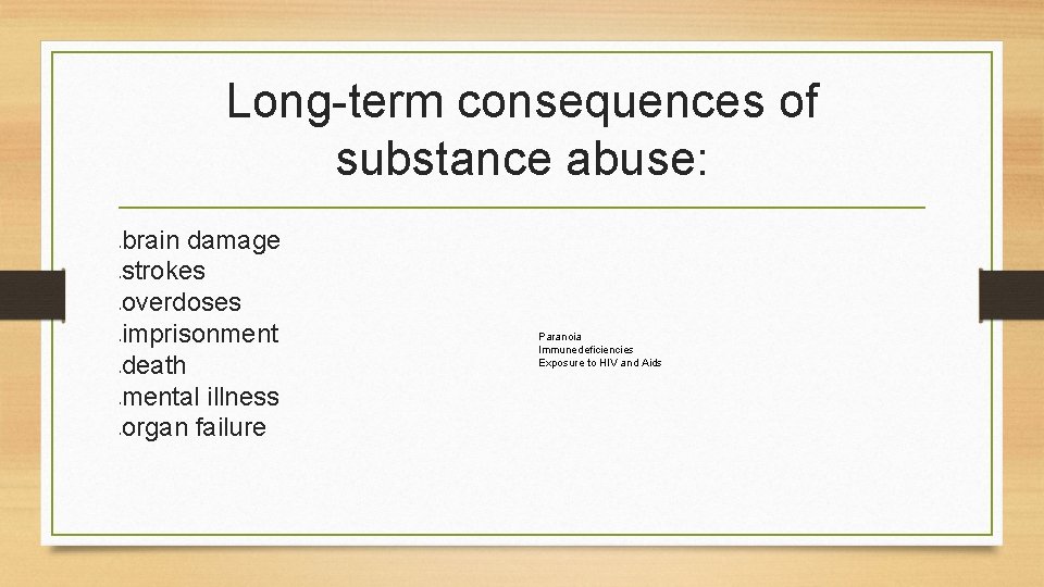 Long-term consequences of substance abuse: brain damage strokes overdoses imprisonment death mental illness organ