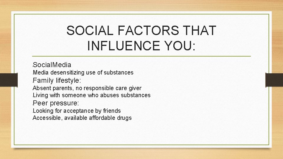 SOCIAL FACTORS THAT INFLUENCE YOU: Social. Media • Media desensitizing use of substances •