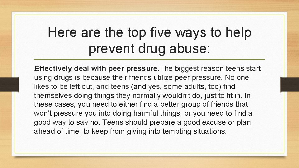 Here are the top five ways to help prevent drug abuse: Effectively deal with
