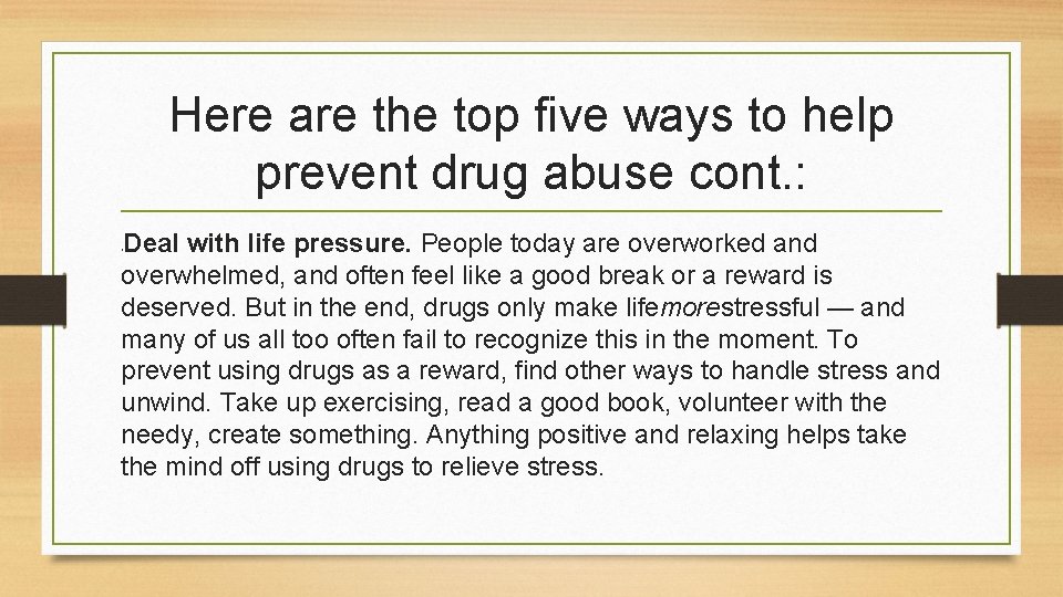 Here are the top five ways to help prevent drug abuse cont. : Deal