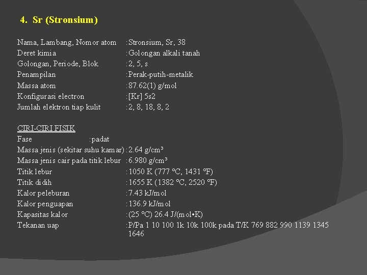 4. Sr (Stronsium) Nama, Lambang, Nomor atom Deret kimia Golongan, Periode, Blok Penampilan Massa