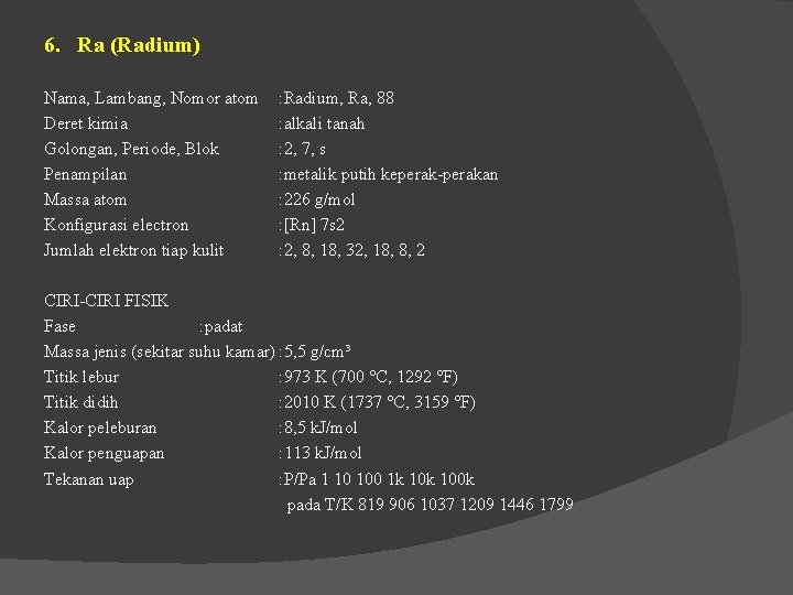 6. Ra (Radium) Nama, Lambang, Nomor atom Deret kimia Golongan, Periode, Blok Penampilan Massa