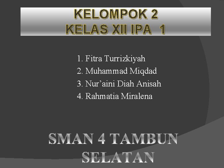 KELOMPOK 2 KELAS XII IPA 1 1. Fitra Turrizkiyah 2. Muhammad Miqdad 3. Nur’aini