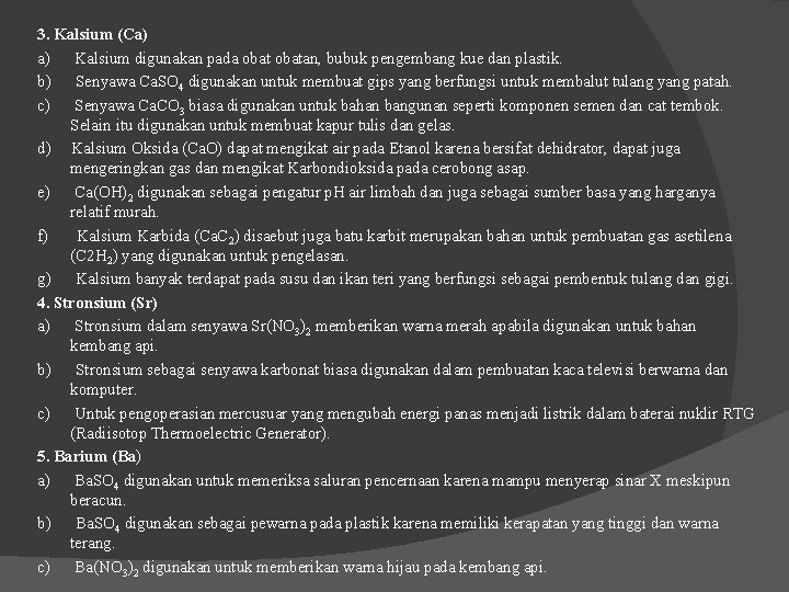 3. Kalsium (Ca) a) Kalsium digunakan pada obatan, bubuk pengembang kue dan plastik. b)