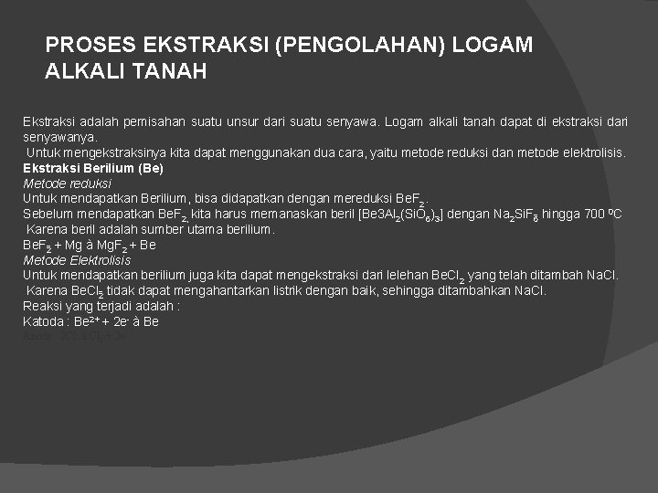 PROSES EKSTRAKSI (PENGOLAHAN) LOGAM ALKALI TANAH Ekstraksi adalah pemisahan suatu unsur dari suatu senyawa.