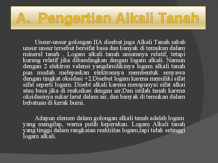 A. Pengertian Alkali Tanah Unsur-unsur golongan IIA disebut juga Alkali Tanah sabab unsur tersebut