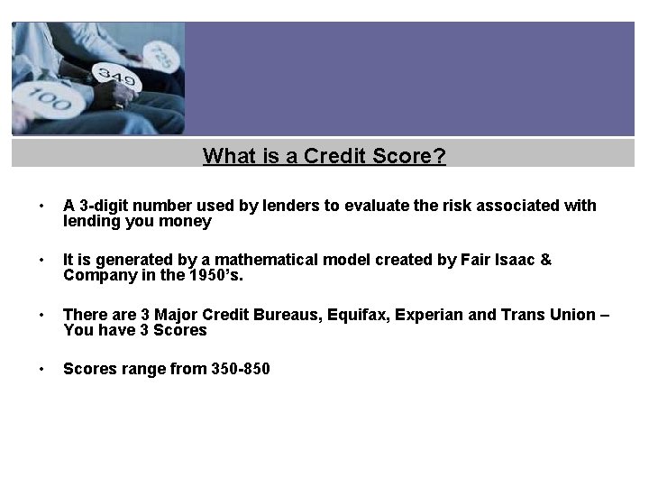 What is a Credit Score? • A 3 -digit number used by lenders to