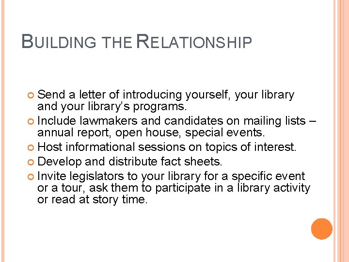 BUILDING THE RELATIONSHIP Send a letter of introducing yourself, your library and your library’s