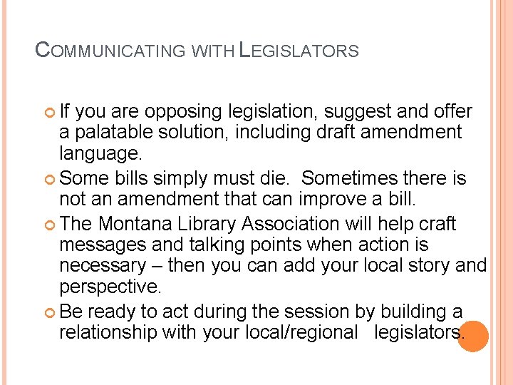 COMMUNICATING WITH LEGISLATORS If you are opposing legislation, suggest and offer a palatable solution,