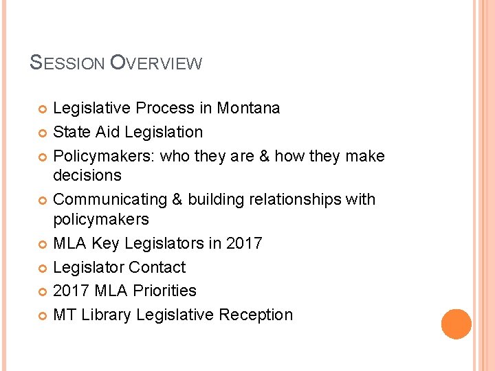 SESSION OVERVIEW Legislative Process in Montana State Aid Legislation Policymakers: who they are &