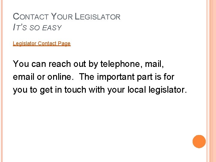 CONTACT YOUR LEGISLATOR IT’S SO EASY Legislator Contact Page You can reach out by