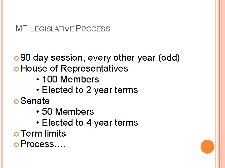MT LEGISLATIVE PROCESS 90 day session, every other year (odd) House of Representatives •