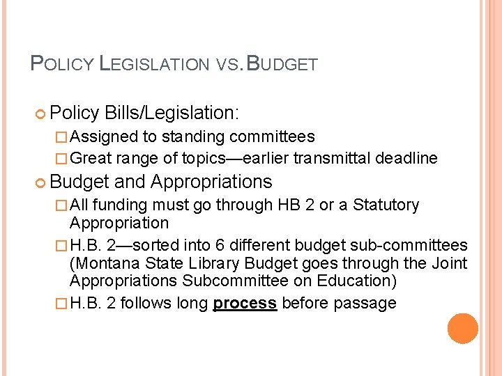 POLICY LEGISLATION VS. BUDGET Policy Bills/Legislation: � Assigned to standing committees � Great range