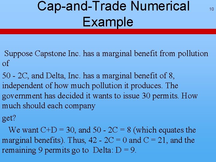 Cap-and-Trade Numerical Example Suppose Capstone Inc. has a marginal benefit from pollution of 50 Cap-and-Trade Numerical Example Suppose Capstone Inc. has a marginal benefit from pollution of 50