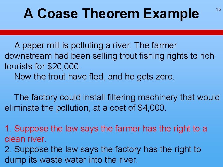 A Coase Theorem Example 16 A paper mill is polluting a river. The farmer A Coase Theorem Example 16 A paper mill is polluting a river. The farmer