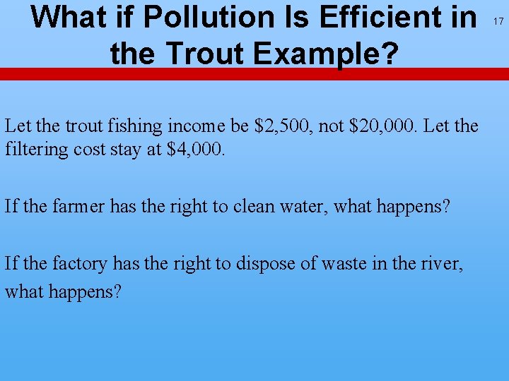 What if Pollution Is Efficient in the Trout Example? Let the trout fishing income What if Pollution Is Efficient in the Trout Example? Let the trout fishing income