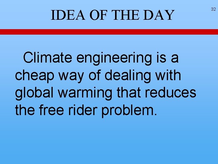 IDEA OF THE DAY Climate engineering is a cheap way of dealing with global IDEA OF THE DAY Climate engineering is a cheap way of dealing with global
