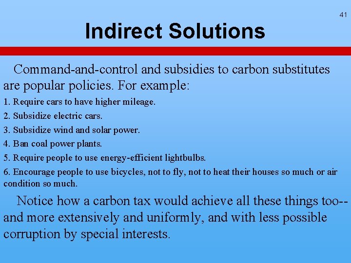 41 Indirect Solutions Command-control and subsidies to carbon substitutes are popular policies. For example: 41 Indirect Solutions Command-control and subsidies to carbon substitutes are popular policies. For example: