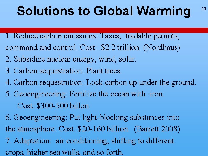 Solutions to Global Warming 1. Reduce carbon emissions: Taxes, tradable permits, command control. Cost: Solutions to Global Warming 1. Reduce carbon emissions: Taxes, tradable permits, command control. Cost: