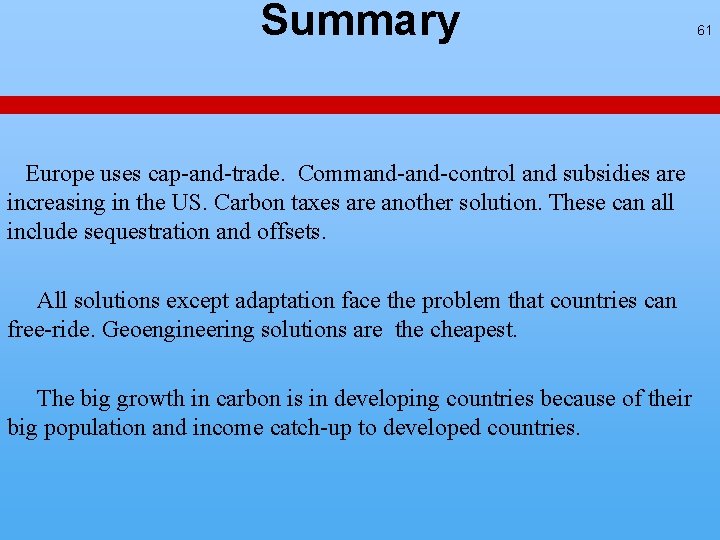Summary Europe uses cap-and-trade. Command-control and subsidies are increasing in the US. Carbon taxes Summary Europe uses cap-and-trade. Command-control and subsidies are increasing in the US. Carbon taxes