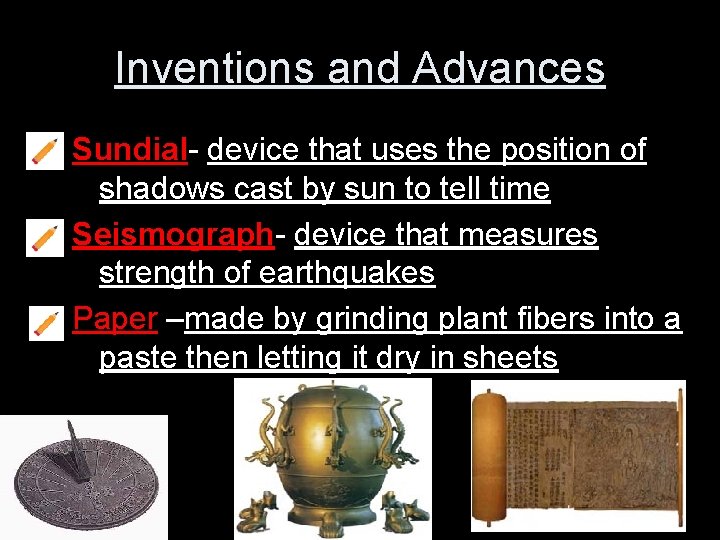 Inventions and Advances Sundial- device that uses the position of shadows cast by sun
