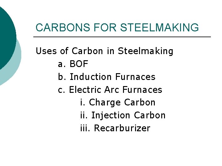 CARBONS FOR STEELMAKING Uses of Carbon in Steelmaking a. BOF b. Induction Furnaces c.