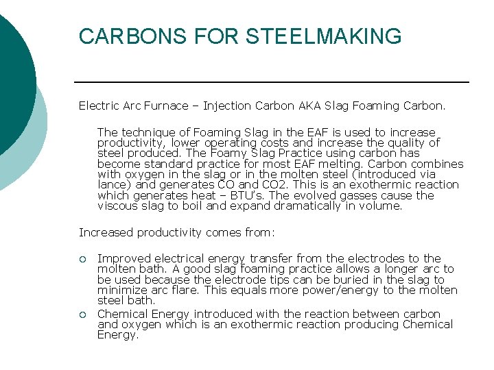 CARBONS FOR STEELMAKING Electric Arc Furnace – Injection Carbon AKA Slag Foaming Carbon. The