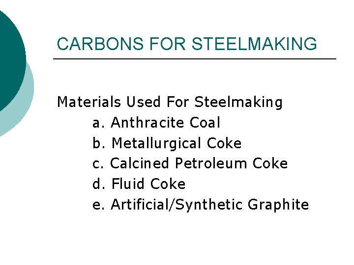 CARBONS FOR STEELMAKING Materials Used For Steelmaking a. Anthracite Coal b. Metallurgical Coke c.