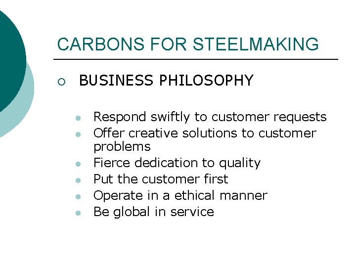 CARBONS FOR STEELMAKING ¡ BUSINESS PHILOSOPHY l l l Respond swiftly to customer requests