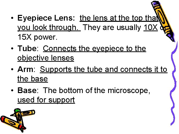  • Eyepiece Lens: the lens at the top that you look through. They