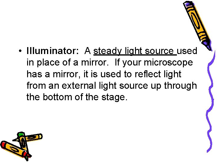  • Illuminator: A steady light source used in place of a mirror. If