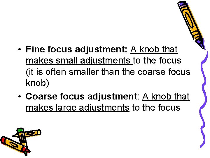  • Fine focus adjustment: A knob that makes small adjustments to the focus