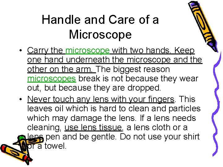 Handle and Care of a Microscope • Carry the microscope with two hands. Keep