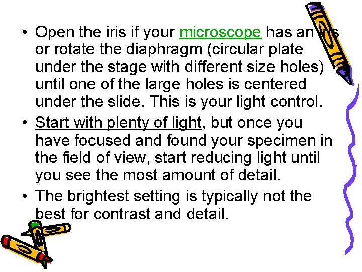  • Open the iris if your microscope has an iris or rotate the
