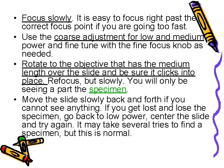  • Focus slowly. It is easy to focus right past the correct focus