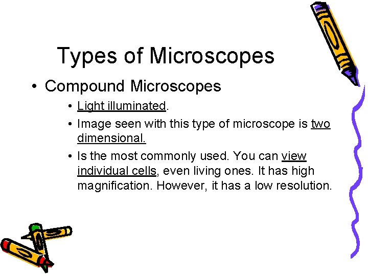 Types of Microscopes • Compound Microscopes • Light illuminated. • Image seen with this