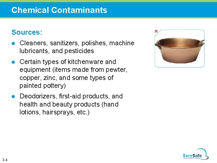 Chemical Contaminants Sources: 3 -4 l Cleaners, sanitizers, polishes, machine lubricants, and pesticides l