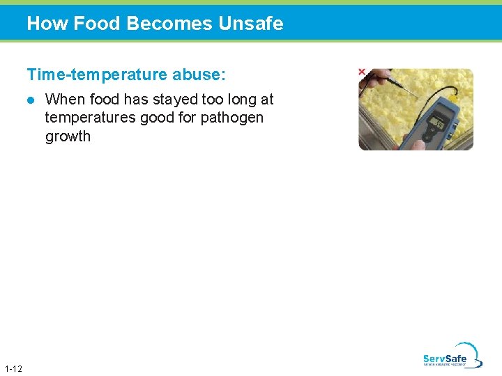 How Food Becomes Unsafe Time-temperature abuse: l 1 -12 When food has stayed too