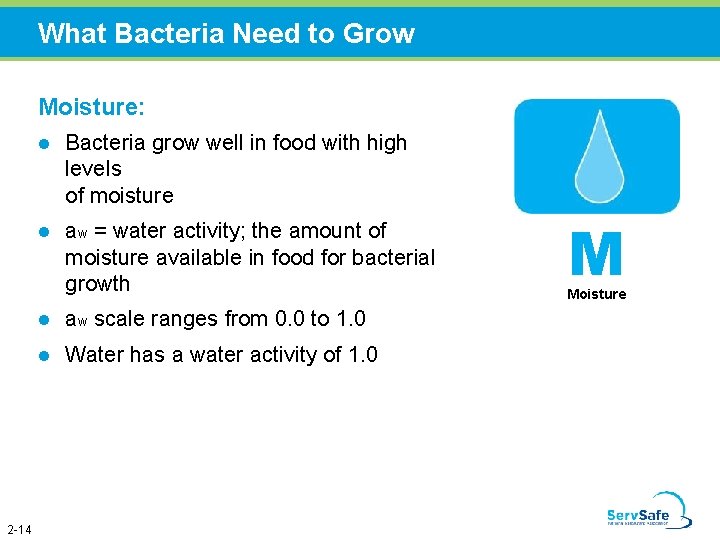 What Bacteria Need to Grow Moisture: 2 -14 l Bacteria grow well in food