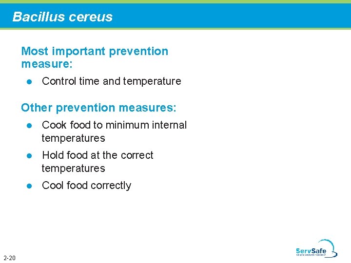 Bacillus cereus Most important prevention measure: l Control time and temperature Other prevention measures:
