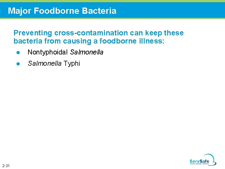 Major Foodborne Bacteria Preventing cross-contamination can keep these bacteria from causing a foodborne illness: